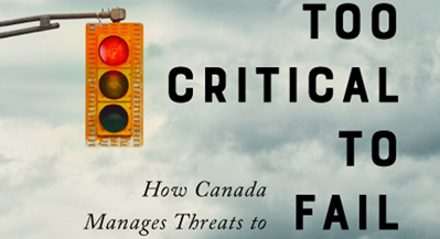 Too Critical To Fail: How Canada Manages Threats to Critical Infrastructure